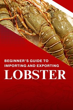 Beginners Guide to Importing and Exporting Lobster (eBook, ePUB) - Shop, Business Success Beginners Guide to Importing and Exporting Lobster (eBook, ePUB) - Shop, Business Success
