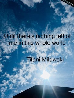 Cover Until There's Nothing Left Of Me In This Whole World (eBook, ePUB)
