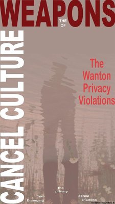 The Weapons of Cancel Culture: The Wanton Privacy Violations (eBook, ePUB) - Spruce, Kenneth