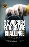 52 Wochen Fotografie Challenge: Kreative Foto-Aufgaben für Fotografen - für ein komplettes Jahr! (eBook, ePUB)