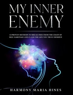 MY INNER ENEMY 13 Proven Methods to Break Free from the Chains of Self-Sabotage and Claim the Life You Truly Deserve (eBook, ePUB) - Hines, Harmony Maria