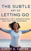 The Subtle Art of Letting Go (eBook, ePUB) The Subtle Art of Letting Go (eBook, ePUB)