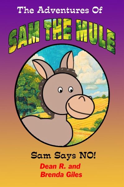 Sam Says NO! (The Adventures of Sam the Mule, #1) (eBook, ePUB) Sam Says NO! (The Adventures of Sam the Mule, #1) (eBook, ePUB)
