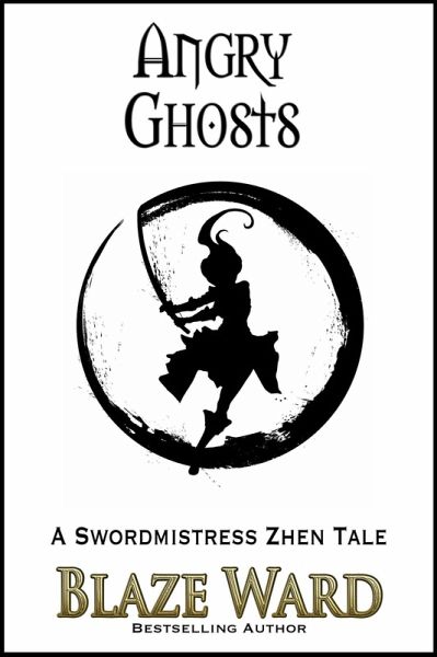 Angry Ghosts (A Swordmistress Zhen Tale, #3) (eBook, ePUB) Angry Ghosts (A Swordmistress Zhen Tale, #3) (eBook, ePUB)