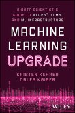 Machine Learning Upgrade: A Data Scientist's Guide to MLOps, LLMs, and ML Infrastructure (eBook, PDF)