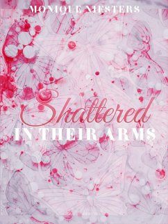 Shattered in Their Arms Band 1 (eBook, ePUB) - Niesters, Monique