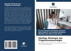 Häufige Ätiologie der Trigeminusneuralgie - Gonzales Gamarra, Oscar Francisco;de Guzmán Zamalloa, Juan Pablo N.;León Pérez, Nicolás León Pérez