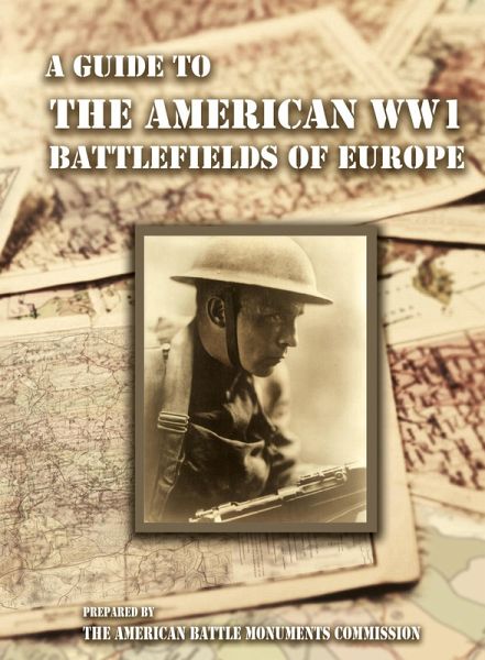 A GUIDE TO THE WW1 BATTLEFIELDS OF EUROPE Prepared by the American Battle Monuments Commission