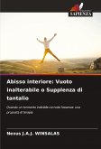 Abisso interiore: Vuoto inalterabile o Supplenza di tantalio Abisso interiore: Vuoto inalterabile o Supplenza di tantalio