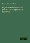 Fragen und Bedenken über die nächste Fortbildung deutscher Speculation Fragen und Bedenken über die nächste Fortbildung deutscher Speculation