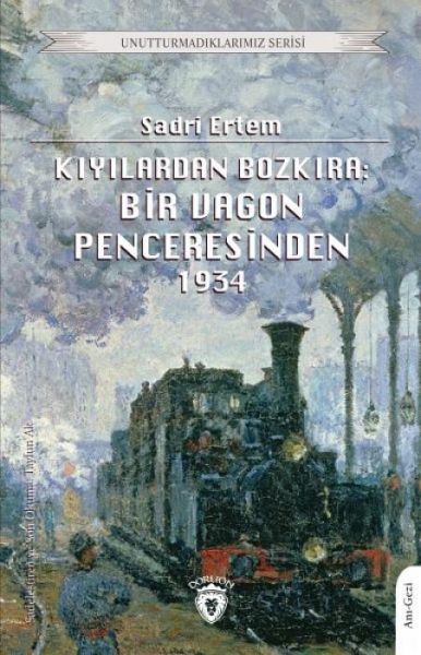 Kiyilardan Bozkira Bir Vagon Penceresinden Kiyilardan Bozkira Bir Vagon Penceresinden