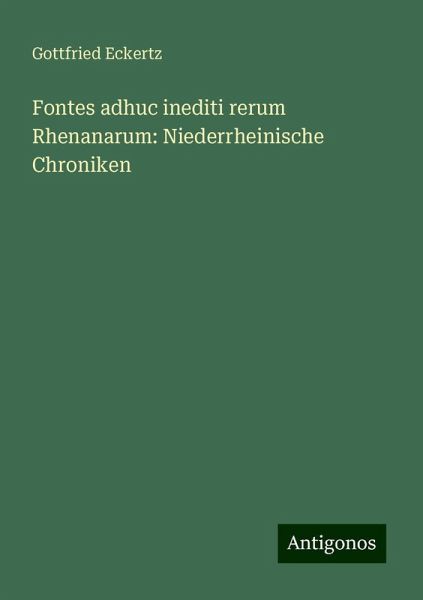 Fontes adhuc inediti rerum Rhenanarum: Niederrheinische Chroniken