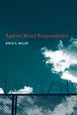 Against Moral Responsibility Against Moral Responsibility
