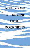 Une semaine entre parenthèses Une semaine entre parenthèses