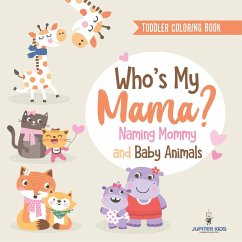 Toddler Coloring Book. Who's My Mama? Toddler Coloring Book. Who's My Mama?