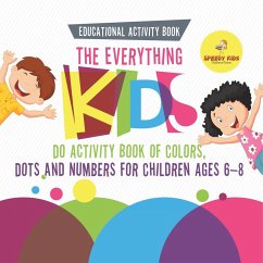 Educational Activity Book. The Everything Kids Do Activity Book of Colors, Dots and Numbers for Children Ages 6-8. Consistent Practice for Comfortable School Learning Educational Activity Book. The Everything Kids Do Activity Book of Colors, Dots and Numbers for Children Ages 6-8. Consistent Practice for Comfortable School Learning