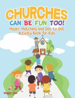 Churches Can Be Fun Too! Mazes, Matching and Dot to Dot Activity Book for Kids Churches Can Be Fun Too! Mazes, Matching and Dot to Dot Activity Book for Kids