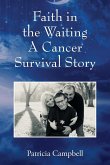 Faith in the Waiting A Cancer Survival Story Faith in the Waiting A Cancer Survival Story