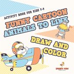 Activity Book for Kids 7-9. Funny Cartoon Animals to Link, Draw and Color. Easy-to-Do Coloring, Connect the Dots and Drawing Book for Kids to Do Unguided by Adults