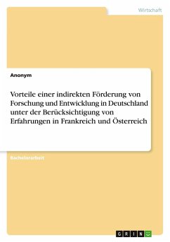 Cover Vorteile einer indirekten Förderung von Forschung und Entwicklung in Deutschland unter der Berücksichtigung von Erfahrungen in Frankreich und Österreich