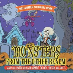 Halloween Coloring Book. Monsters from the Other Realm. Scary Halloween Color and Connect the Dots for Kids and Adults. No Fuss Skills-Based Exercise Book for Sharing Halloween Coloring Book. Monsters from the Other Realm. Scary Halloween Color and Connect the Dots for Kids and Adults. No Fuss Skills-Based Exercise Book for Sharing