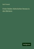 Freier Boden: historischer Roman in drei Büchern