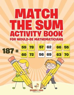 Match the Sum Activity Book for Would-Be Mathematicians Match the Sum Activity Book for Would-Be Mathematicians