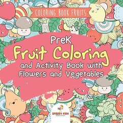 Coloring Book Fruits. PreK Fruit Coloring and Activity Book with Flowers and Vegetables. Tummy-licious Natural Produce for Coloring, Drawing and Identification Coloring Book Fruits. PreK Fruit Coloring and Activity Book with Flowers and Vegetables. Tummy-licious Natural Produce for Coloring, Drawing and Identification