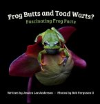 Frog Butts and Toad Warts? Fascinating Frog Facts Frog Butts and Toad Warts? Fascinating Frog Facts