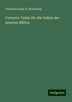 Factoren-Tafeln für alle Zahlen der neunten Million - Dase, Zacharias; Rosenberg, H.