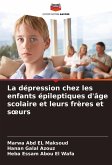 La dépression chez les enfants épileptiques d'âge scolaire et leurs frères et s¿urs La dépression chez les enfants épileptiques d'âge scolaire et leurs frères et s¿urs