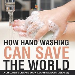 Cover How Hand Washing Can Save the World   A Children's Disease Book (Learning About Diseases)