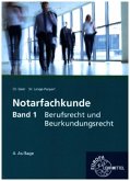 Notarfachkunde - Berufsrecht und Beurkundungsrecht. Band 1 Notarfachkunde - Berufsrecht und Beurkundungsrecht. Band 1