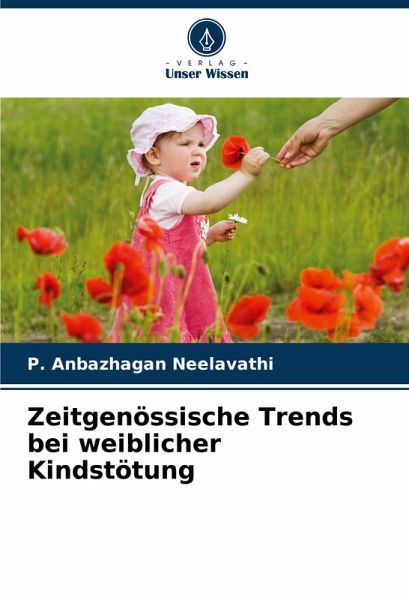 Zeitgenössische Trends bei weiblicher Kindstötung Zeitgenössische Trends bei weiblicher Kindstötung
