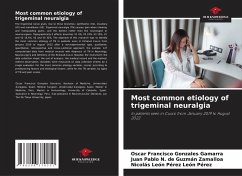 Most common etiology of trigeminal neuralgia - Gonzales Gamarra, Oscar Francisco;de Guzmán Zamalloa, Juan Pablo N.;León Pérez, Nicolás León Pérez