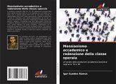 Messianismo accademico e redenzione della classe operaia Messianismo accademico e redenzione della classe operaia