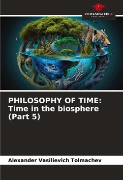 PHILOSOPHY OF TIME: Time in the biosphere (Part 5) - Tolmachev, Alexander Vasilievich
