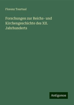Forschungen zur Reichs- und Kirchengeschichte des XII. Jahrhunderts - Tourtual, Florenz