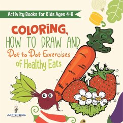 Activity Books for Kids Ages 4-8. Coloring, How to Draw and Dot to Dot Exercises of Healthy Eats. Hours of Satisfying Mental Meals for Kids to Digest Solo or with Friends Activity Books for Kids Ages 4-8. Coloring, How to Draw and Dot to Dot Exercises of Healthy Eats. Hours of Satisfying Mental Meals for Kids to Digest Solo or with Friends
