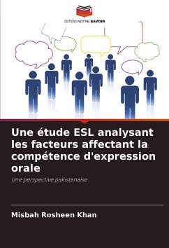 Une étude ESL analysant les facteurs affectant la compétence d'expression orale - Rosheen Khan, Misbah Une étude ESL analysant les facteurs affectant la compétence d'expression orale - Rosheen Khan, Misbah