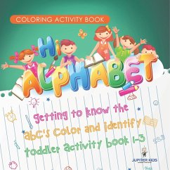 Coloring Activity Book. Hi Alphabet! Getting to Know the ABC's Color and Identify Toddler Activity Book 1-3. PreK Alphabet A-Z and Dot to Dot for Writing Training - Jupiter Kids