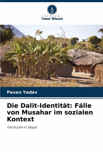 Die Dalit-Identität: Fälle von Musahar im sozialen Kontext Die Dalit-Identität: Fälle von Musahar im sozialen Kontext