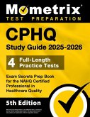 Cphq Study Guide 2025-2026 - 4 Full-Length Practice Tests, Exam Secrets Prep Book for the Nahq Certified Professional in Healthcare Quality Cphq Study Guide 2025-2026 - 4 Full-Length Practice Tests, Exam Secrets Prep Book for the Nahq Certified Professional in Healthcare Quality