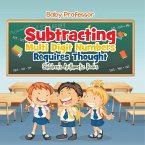 Subtracting Multi Digit Numbers Requires Thought   Children's Arithmetic Books