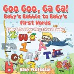 Goo Goo, Ga Ga! Baby's Babble to Baby's First Words. - Baby & Toddler First Word Books
