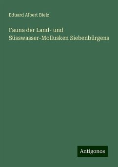 Fauna der Land- und Süsswasser-Mollusken Siebenbürgens - Bielz, Eduard Albert