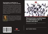 Messianisme académique et rédemption par la classe ouvrière Messianisme académique et rédemption par la classe ouvrière