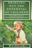 Bringing Out the Potential of Children. Gardeners Workbook Bringing Out the Potential of Children. Gardeners Workbook