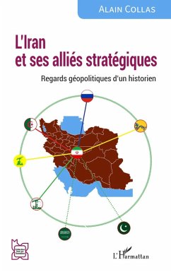 L'Iran et ses alliés stratégiques - Collas, Alain