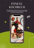 Fitness Kochbuch: 1000 Eiweißreiche Rezepte für gesundes Abnehmen (Lecker, sättigend und alltagstauglich - dein Schlüssel zur Wunschfigur!) Fitness Kochbuch: 1000 Eiweißreiche Rezepte für gesundes Abnehmen (Lecker, sättigend und alltagstauglich - dein Schlüssel zur Wunschfigur!)